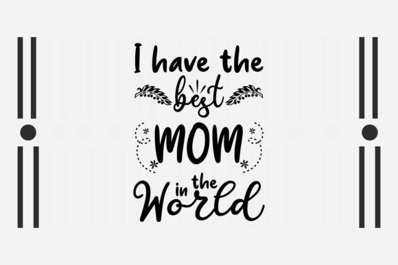 Review: I Have the Best Mom in the World Svg for Embroidery