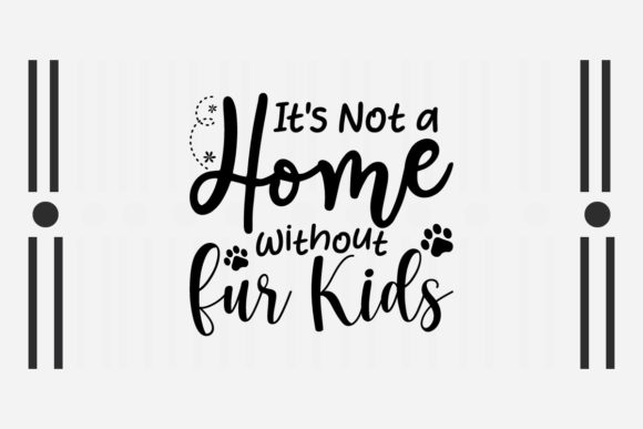 Review: It s Not a Home Without Fur Kids SVG
