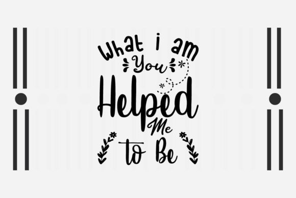 Review: What I Am You Helped Me to Be SVG for Embroidery