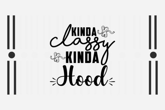Sarcastic SVG Kinda Classy Kinda Hood: A Designer’s Review